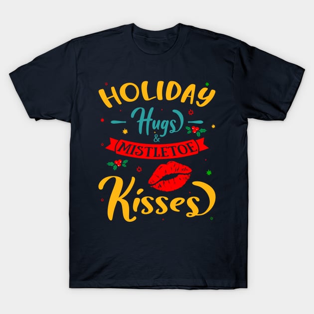 Holiday Hugs and Mistletoe Kisses T-Shirt by MZeeDesigns